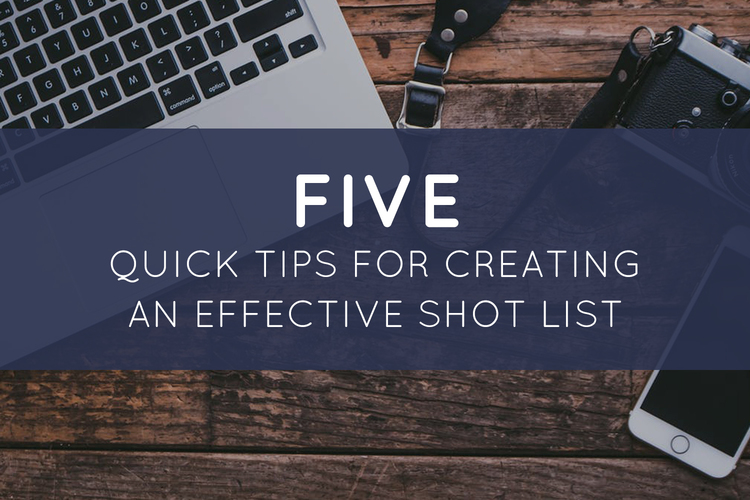 Five Quick Tips for Creating an Effective Shot List